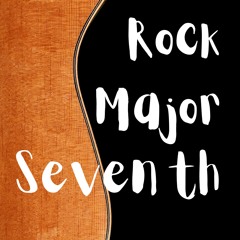 Rock Major Seventh - 7s