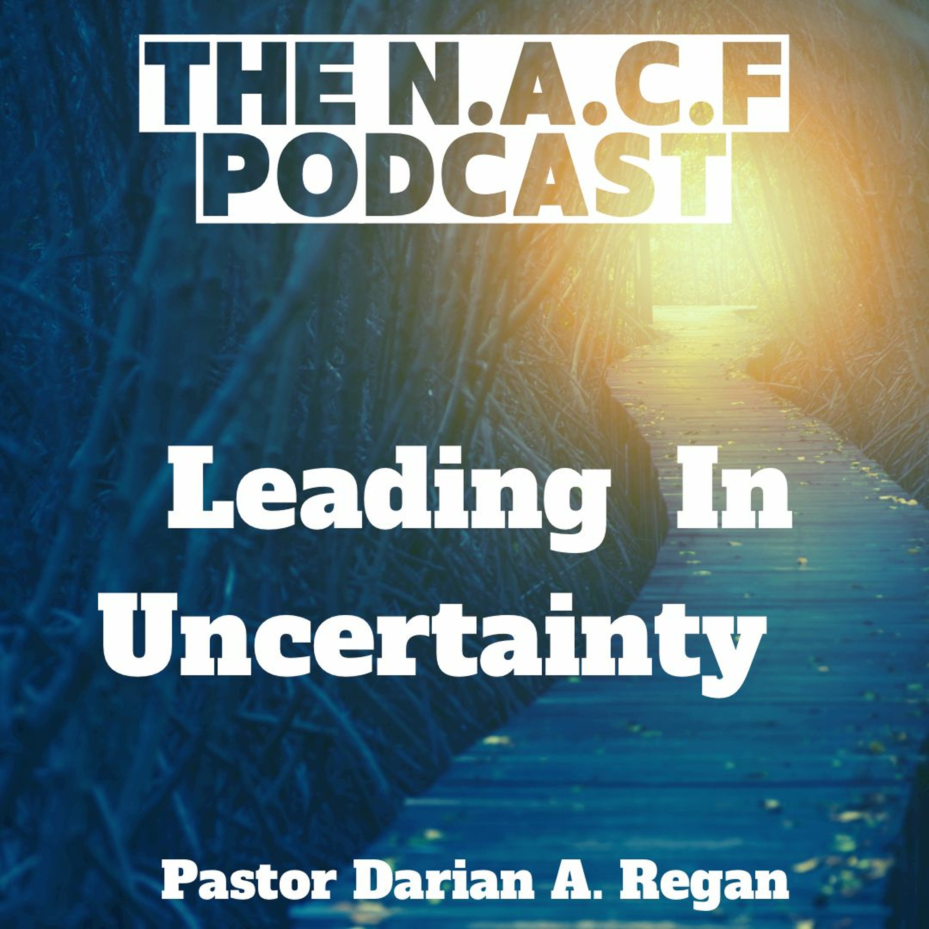 Leading In Uncertainty //Pastor Darian A. Regan episode artwork