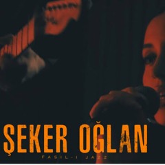 Fasıl-ı Jazz - Șeker Oğlan