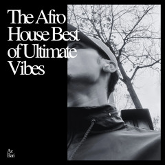 The Afro House Best of Ultimate Vibes