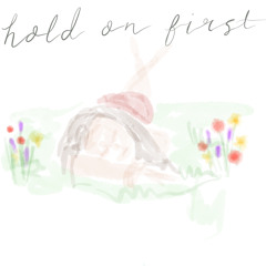 Hold On First