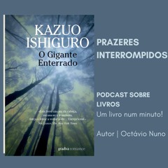 Prazeres Interrompidos #375: Kazuo Ishiguro - O Gigante Enterrado (2015)