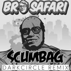 Bro Safari - Scumbag (DARKCIRCLE REMIX)