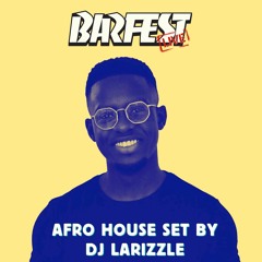 @DJLarizzle - Afro House & Funky Mix (Barfest Radio Live)