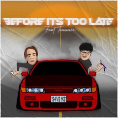 Before Its Too Late (Feat. Tommii)