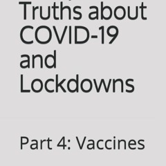 Read Unreported Truths About Covid-19 and Lockdowns: Part 4: Vaccines