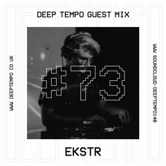 EKSTR - Deep Tempo Guest Mix #73