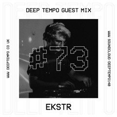 EKSTR - Deep Tempo Guest Mix #73