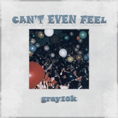 Can't Even Feel (prod. Ross Gossage x Ayoley)