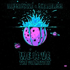 Illusionize & Shapeless - We Love The Vibration