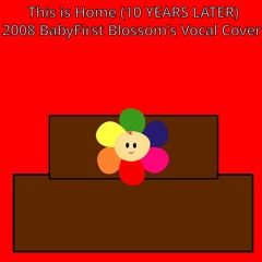 This is Home (2008 BabyFirst Blossom's Vocal Cover) (10 YEARS LATER)