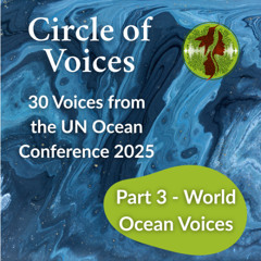 30 Voices from the UN Ocean Conference 2025 - Part 3: World Ocean Voices at UNOC3