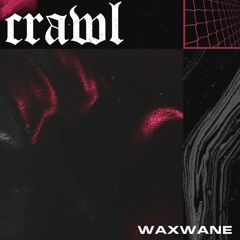 Waxwane - Crawl