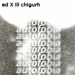 "Autofobia" ED x lil Chigurh