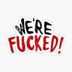 Polymicrotonal Etude XVII: Sorry, but we're fucked