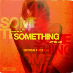 Jamie Roy & Jay De Lys - Something (Sosa Remix)
