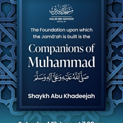 Shaykh Abu Khadeejah - The Foundation upon which the Jamā'ah is Built is the Companions of Muhammad (Sallallāhu ʿalayhi wa sallam)
