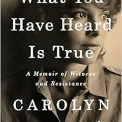 [View] KINDLE 📍 What You Have Heard Is True: A Memoir of Witness and Resistance by C