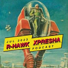 R-Hawk - Xpresha Podcast 003 - July 2023