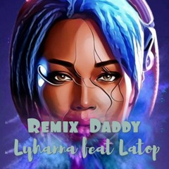 REMIX GOUYAD COVER « DADDY »( SDM / BOOBA ) by LYHANNA feat LATOP