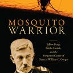 (Download PDF/Epub) Mosquito Warrior: Yellow Fever, Public Health, and the Forgotten Career of Gener