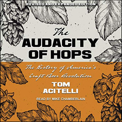 Access PDF 💘 Audacity of Hops: The History of America's Craft Beer Revolution by  To