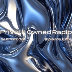 Private Owned Radio #225 w/ JSTBECOOL