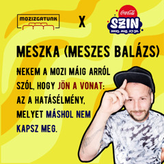 Mozizgatunk X SZIN 2025 Meszka - Meszes Balázs