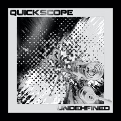 Undehfined - Quickscope