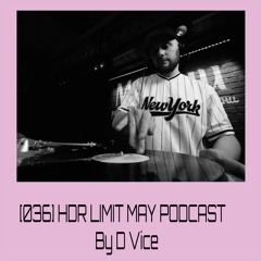 [036] HDR LIMIT MAY PODCAST By D Vice