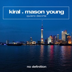 Kiral X Mason Young - Quiero Decirte