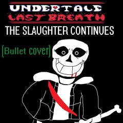 Undertale Last Breath: Phase 2 ~ The Slaughter Continues (Bullet Cover)