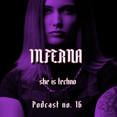 SHE IS TECHNO Podcast no. 16 - INFERNA