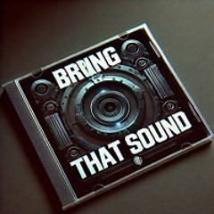 Bring That Sound