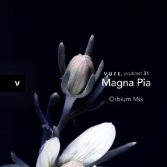 vurt podcast 31 - Magna Pia: Orbium Mix