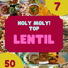$PDF$/READ Holy Moly! Top 50 Lentil Recipes Volume 7: More Than a Lentil Cookboo