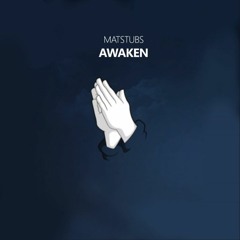 Matstubs - Awaken (Slowed)