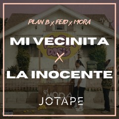 Plan B, Mora, Feid - Mi Vecinita x La Inocente (Jotape Mashup) [FREE DOWNLOAD]
