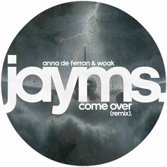 Anna De Ferran, WOAK - Come Over (Jayms Remix)