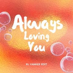 Always Loving You Edit