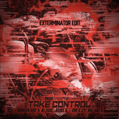 Take Control - Sojuice, Anderex (DEEZL Remix) (EXTERMiNATOR edit)