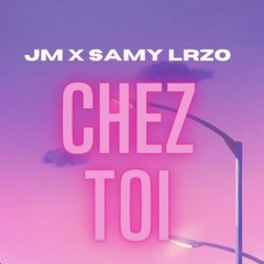 CHEZ TOI - SAMY LRZO X JM (REMIX)