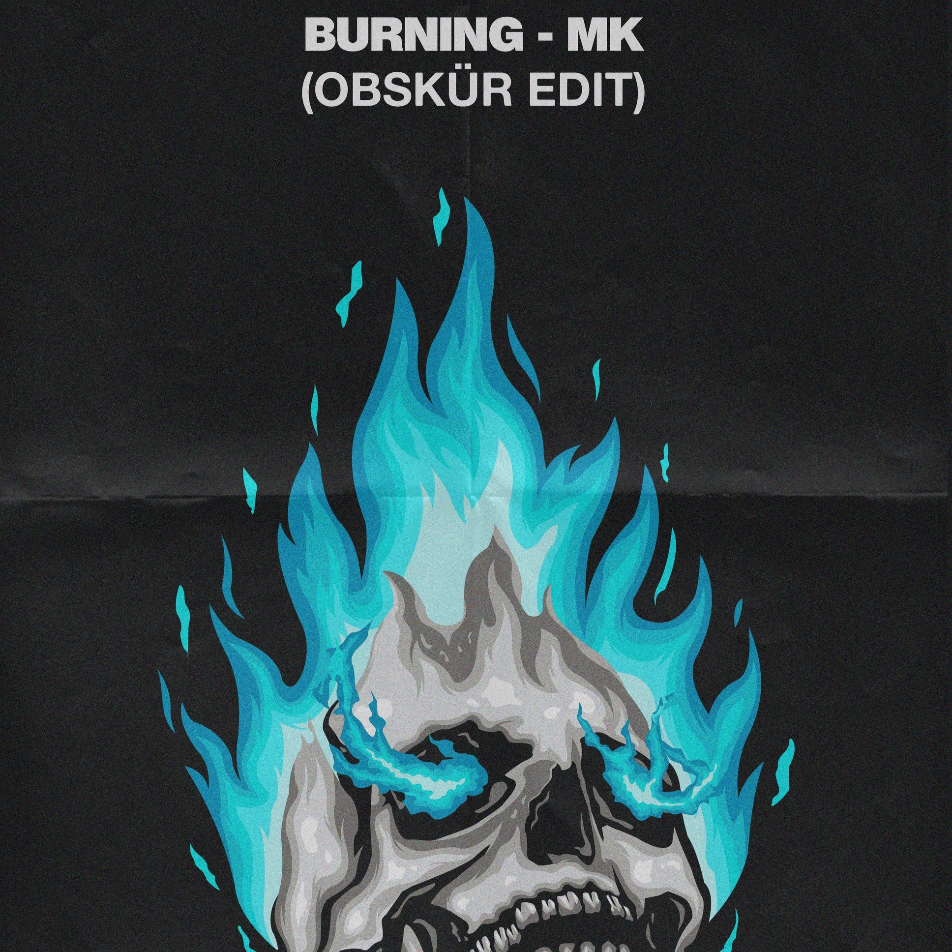 MK – Burning (OBSKÜR’S ALL PURPOSE CLUB EDIT)