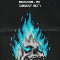 MK - Burning (OBSKÜR'S ALL PURPOSE CLUB EDIT)