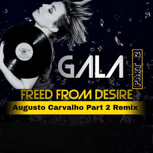 Gala - Freed From Desire(Augusto Carvalho Remix Part 2 2025)