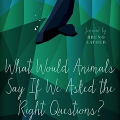 ❤book✔ What Would Animals Say If We Asked the Right Questions? (Volume 38)