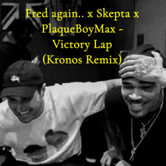 Fred again.. x Skepta x PlaqueBoyMax - Victory Lap (Kronos Remix)
