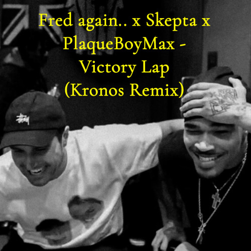 Fred again.. x Skepta x PlaqueBoyMax - Victory Lap (Kronos Remix)