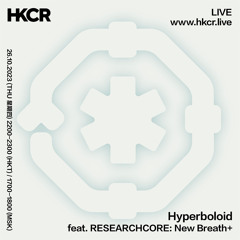 Hyperboloid feat. RESEARCHCORE: New Breath+ - 26/10/2023