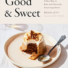Access EBOOK 📘 Good & Sweet: A New Way to Bake with Naturally Sweet Ingredients by